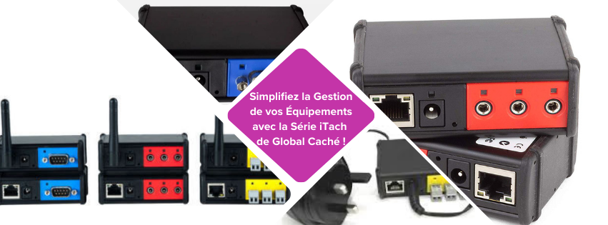 Simplifiez la Gestion de vos Équipements avec la Série iTach de Global Caché !