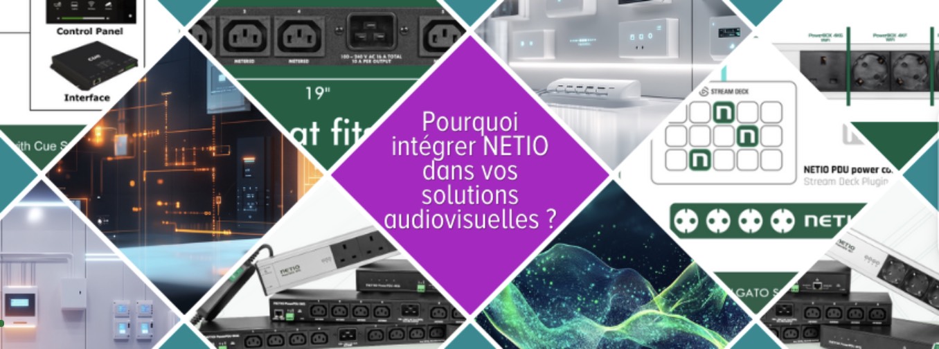 Pourquoi intégrer NETIO dans vos solutions audiovisuelles ?